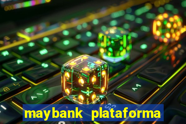 maybank plataforma de jogos